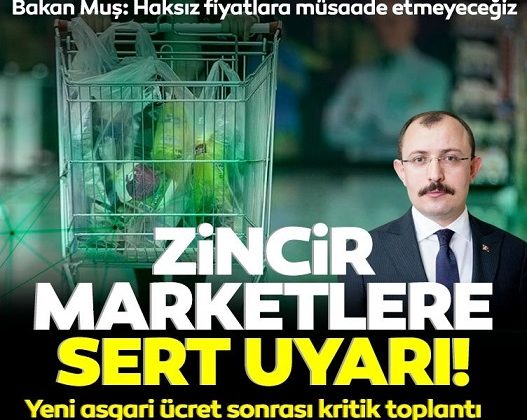 Ticaret Bakanı Muş’tan zincir marketlere sert uyarı!