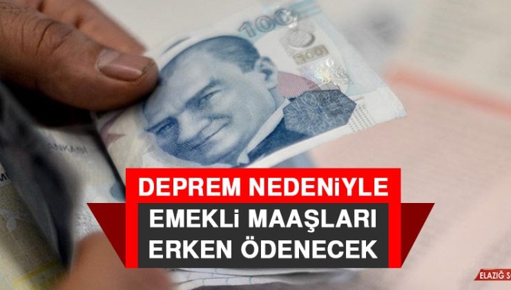 Deprem nedeniyle emekli maaşları erken ödenecek