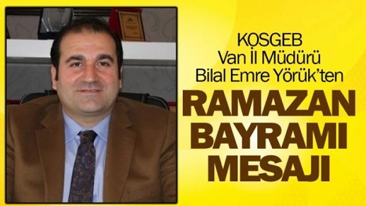 KOSGEB Van İl Müdürü Yörük’ten Ramazan Bayramı mesajı